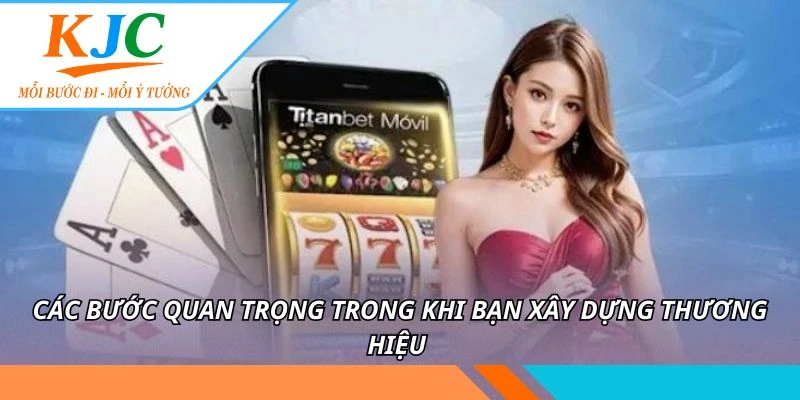 Các bước quan trọng trong khi bạn xây dựng thương hiệu
