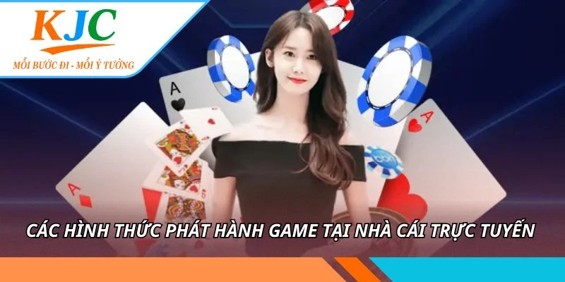 Các hình thức phát hành game tại nhà cái trực tuyến