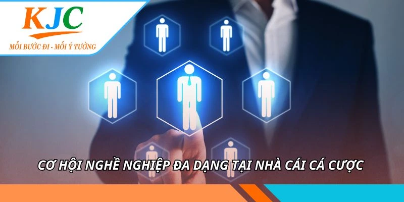 Cơ hội nghề nghiệp đa dạng tại nhà cái cá cược