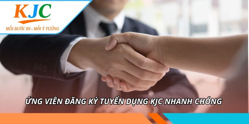 Ứng viên đăng ký tuyển dụng KJC nhanh chóng