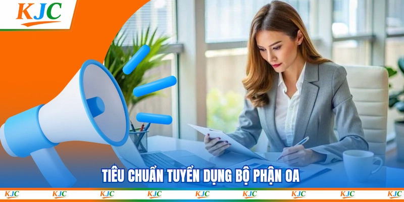 Tiêu chuẩn tuyển dụng Bộ phận OA