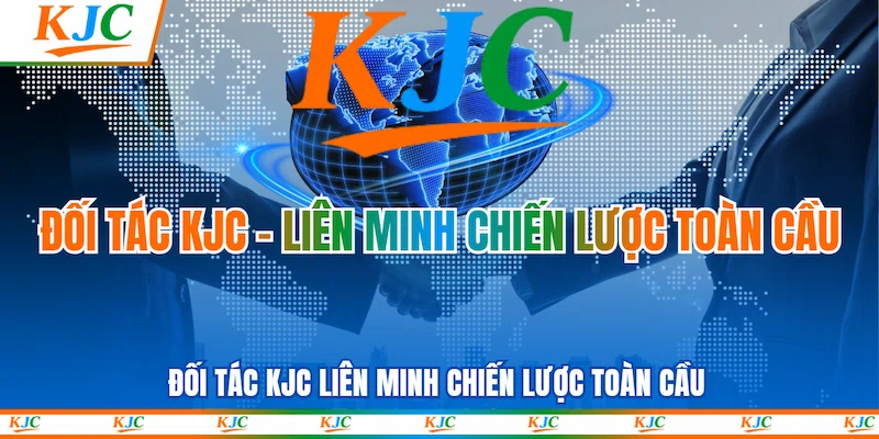 Đối tác KJC Liên minh chiến lược toàn cầu