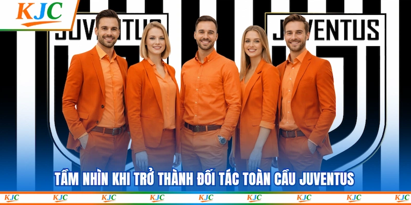 Tầm nhìn khi trở thành đối tác toàn cầu Juventus 