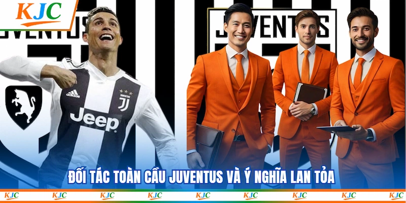 Đối tác toàn cầu Juventus và ý nghĩa lan tỏa
