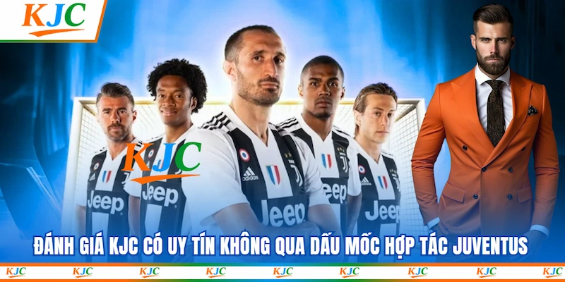 Đánh giá KJC có uy tín không qua dấu mốc hợp tác Juventus