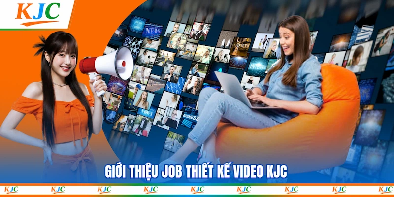 Giới thiệu Job Thiết kế Video KJC