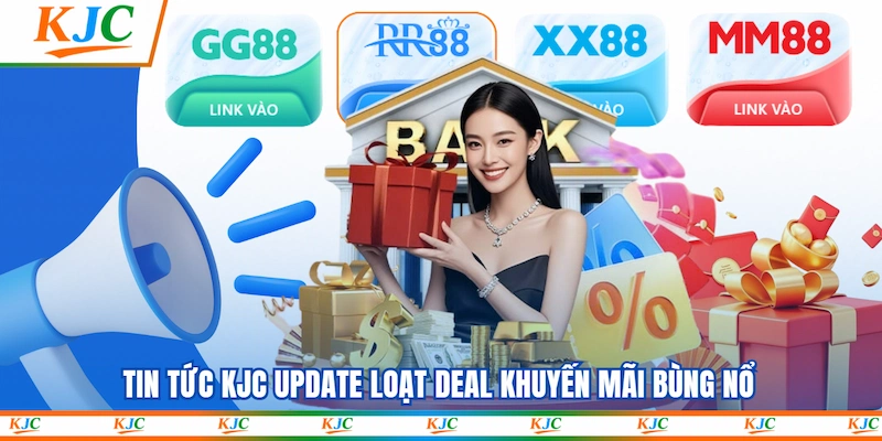 Tin tức KJC update loạt deal khuyến mãi bùng nổ