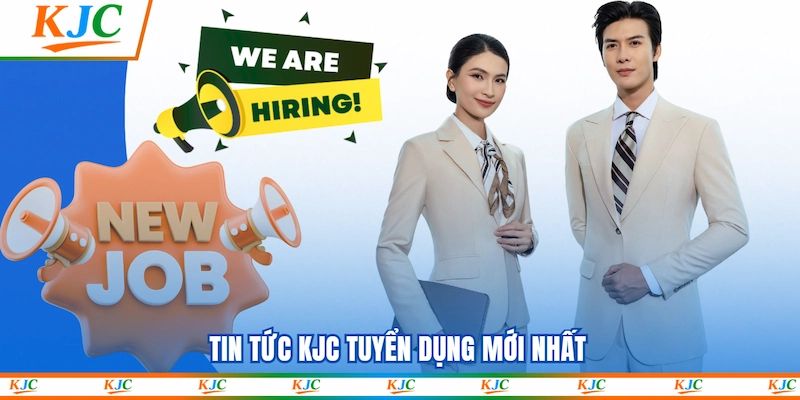 Tin tức KJC tuyển dụng mới nhất