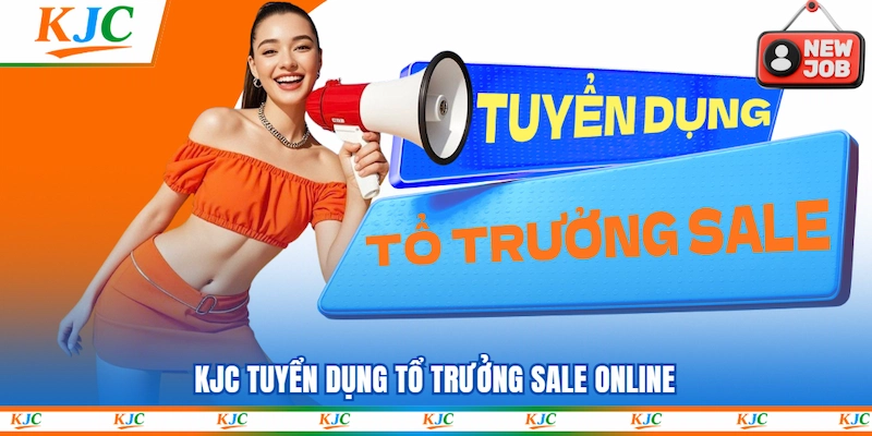 KJC Tuyển dụng Tổ trưởng Sale Online